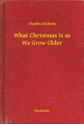 What Christmas Is as We Grow Older