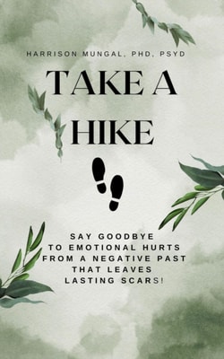 Take A Hike: Say Goodbye to Emotional Hurts from a Negative Past That Leaves Lasting Scars!