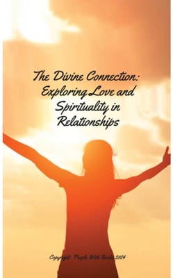 Divine Connection. Exploring Love and Spirituality in Relationships