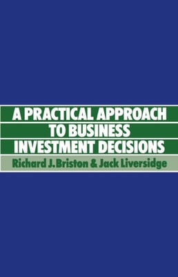 Practical Approach to Business Investment Decisions