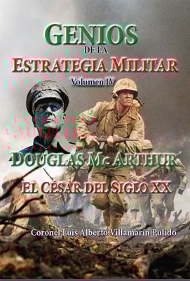Genios de la Estrategia Militar Volumen IV, Douglas Mc Arthur El Cesar del Siglo XX