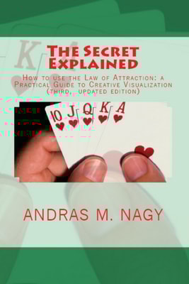 Secret Explained How to Use the Law of Attraction a Practical Guide to Creative Visualization (New Updated Edition)