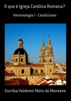 O QUE É IGREJA CATÓLICA ROMANA
