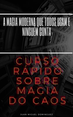 Curso rápido sobre magia do caos.  A magia moderna que todos usam e ninguém conta