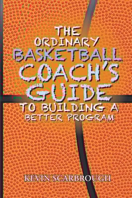 Ordinary Basketball Coach's Guide to Building a Better Program