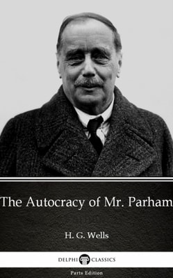 Autocracy of Mr. Parham by H. G. Wells (Illustrated)