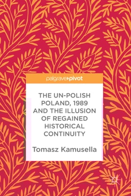 Un-Polish Poland, 1989 and the Illusion of Regained Historical Continuity