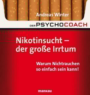 Der Psychocoach 1: Nikotinsucht - der große Irrtum