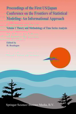 Proceedings of the First US/Japan Conference on the Frontiers of Statistical Modeling: An Informational Approach