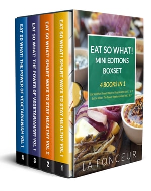 Eat So What! Mini Editions Collection: 4 Books in 1 | Eat So What! Smart Ways to Stay Healthy Volume 1 & 2, Eat So What! The Power of Vegetarianism Volume 1 & 2