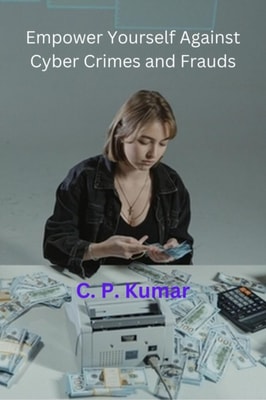 Empower Yourself Against Cyber Crimes and Frauds