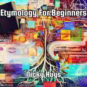 Etymology for Beginners
