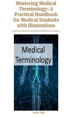 Mastering Medical Terminology: A Practical Handbook for Medical Students with Illustrations