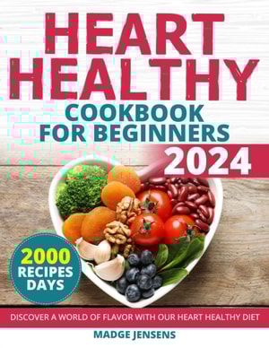 Heart Healthy Cookbook for Beginners: Discover a World of Flavor with Our Heart Healthy Diet