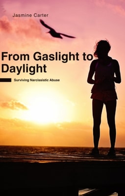 From Gaslight to Daylight: Surviving Narcissistic Abuse