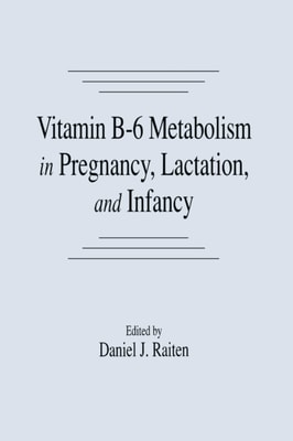 Vitamin B-6 Metabolism in Pregnancy, Lactation, and Infancy