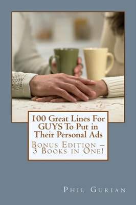 100 Great Lines For GUYS To Put in Their Personal Ads: Get The Woman of Your Dreams