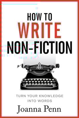 How To Write Non-Fiction: Turn Your Knowledge Into Words