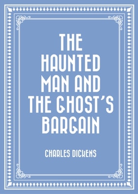 Haunted Man and the Ghost's Bargain