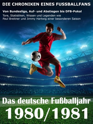 Das deutsche Fußballjahr 1980 / 1981