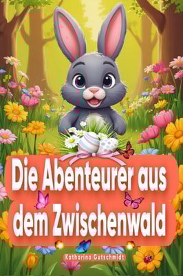 Die Abenteurer aus dem Zwischenwald - Ostern - Osterhase - Osterhasen - Osterei - Kinderbuch - Kinderbücher