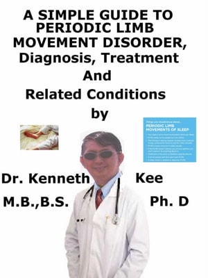 Simple Guide to Periodic Limb Movement Disorder, Diagnosis, Treatment and Related Conditions