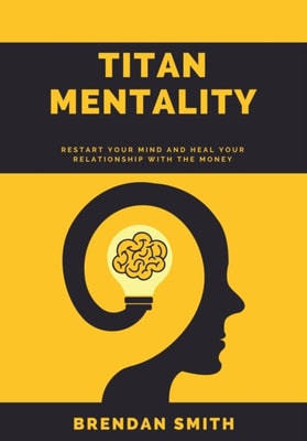 Titan Mentality: Restart Your Mind and Heal Your Relationship With the Money
