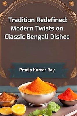Tradition Redefined: Modern Twists on Classic Bengali Dishes