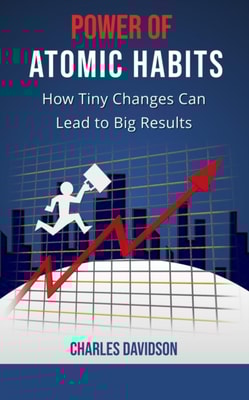 Power of Atomic Habits: How Tiny Changes Can Lead to Big Results