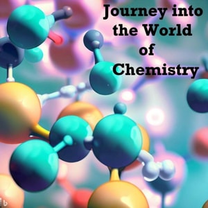 Journey into the World of Chemistry
