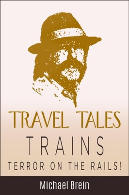 Travel Tales: Trains - Terror on the Rails!