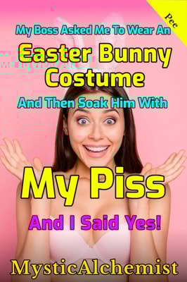 My Boss Asked Me to Wear an Easter Bunny Costume and Then Soak Him with My Piss and I Said Yes!