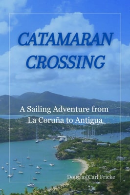 Catamaran Crossing: A Sailing Adventure from La Coruna to Antigua