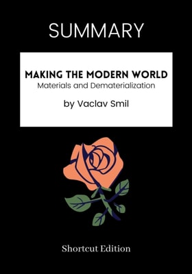 SUMMARY: Making The Modern World: Materials And Dematerialization By Vaclav Smil