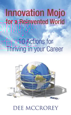 Innovation Mojo for a Reinvented World: 10 Actions for Thriving in Your Career (article)