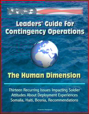 Leaders' Guide for Contingency Operations: The Human Dimension - Thirteen Recurring Issues Impacting Soldier Attitudes About Deployment Experiences, Somalia, Haiti, Bosnia, Recommendations
