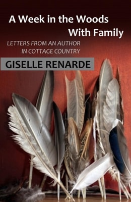 Week in the Woods with Family: Letters from an Author in Cottage Country
