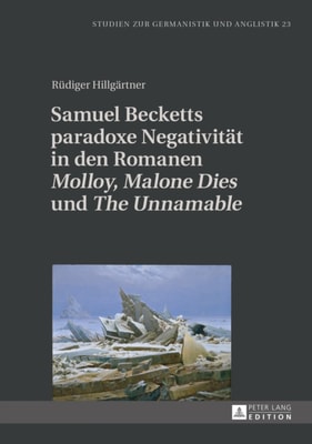 Samuel Becketts paradoxe Negativitaet in den Romanen «Molloy», «Malone Dies» und «The Unnamable»