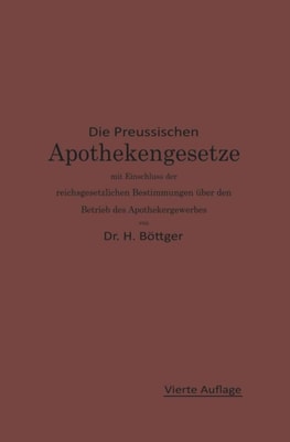 Die Preußischen Apothekengesetze mit Einschluß der reichsgesetzlichen Bestimmungen über den Betrieb des Apothekergewerbes