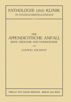 Der Appendicitische Anfall Seine Ätiologie und Pathogenese.