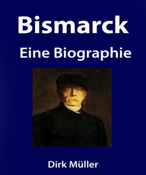 Bismarck. Eine Biographie.