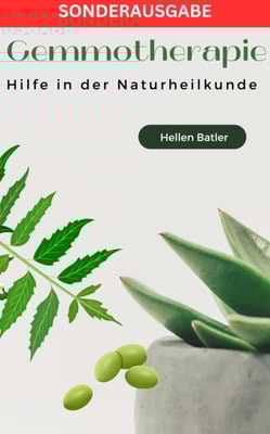 Gemmotherapie: Hilfe in der Naturheilkunde - BONUS Rezepte -: Die geheime Energie der Natur