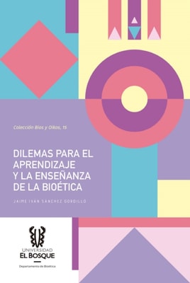 Dilemas para el aprendizaje y la ensenanza de la bioetica