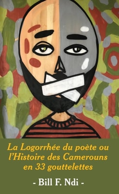 La Logorrhée du poète ou l'Histoire des Camerouns en 33 gouttelettes