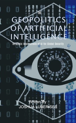 Geopolitics of Artificial Intelligence: Strategic Implications of AI for Global Security