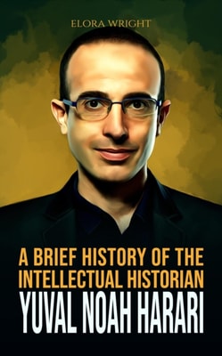 Brief History of The Intellectual Historian Yuval Noah Harari