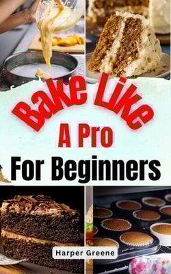 Bake Like A Pro For Beginners