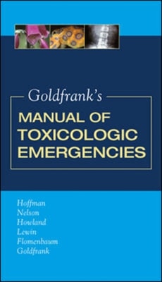Goldfrank's Manual of Toxicologic Emergencies