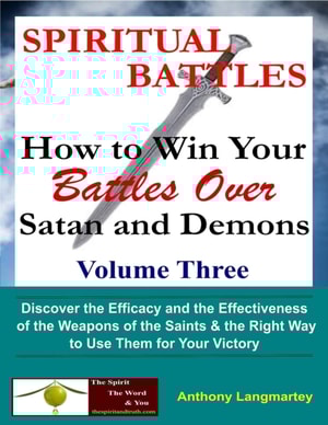 Spiritual Battles: How to Win Your Battles Over Satan and Demons