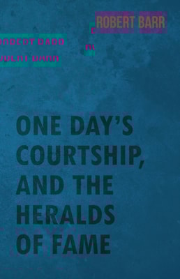 One Day's Courtship, and the Heralds of Fame
